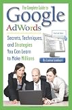 The Complete Guide to Google AdWords: Secrets, Techniques, and Strategies You Can Learn to Make Millions (Back-To-Basics)