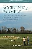 The Accidental Farmers: An urban couple, a rural calling and a dream of farming in harmony with nature