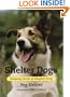 Shelter Dogs: Amazing Stories of Adopted Strays
