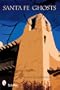 Santa Fe Ghosts: Mystery, History, & Truth