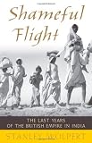 Shameful Flight: The Last Years of the British Empire in India
