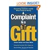 A Complaint Is a Gift: Recovering Customer Loyalty When Things Go Wrong