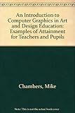 An introduction to computer graphics in art & design education : examples of attainment for teachers and pupils