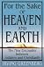 For the Sake of Heaven and Earth: The New Encounter Between Judaism and Christianity