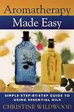 Aromatherapy Made Easy: Simple Step-By-Step Guide to Using Essential Oils