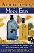 Book Aromatherapy Made Easy: Simple Step-By-Step Guide to Using Essential Oils