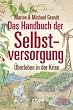Das Handbuch der Selbstversorgung: �berleben in der Krise