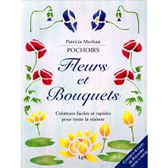 Pochoirs : Fleurs et bouquets, cr�ations faciles et rapides pour la maison