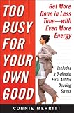 Too Busy for Your Own Good: Get More Done in Less TimeWith Even More Energy