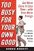 Too Busy for Your Own Good: Get More Done in Less TimeWith Even More Energy