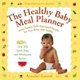 The Healthy Baby Meal Planner: Mom-Tested Child-Approved Recipes for Your Baby and Toddler