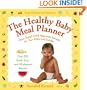 The Healthy Baby Meal Planner: Mom-Tested, Child-Approved Recipes for Your Baby and Toddler