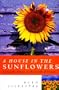 A House in the Sunflowers: Living the Dream in the South of France
