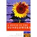 A House in the Sunflowers: An English Family's Search for Their Dream House in France