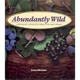 Abundantly Wild: Collecting And Cooking Wild Edibles Of The Upper Midwest