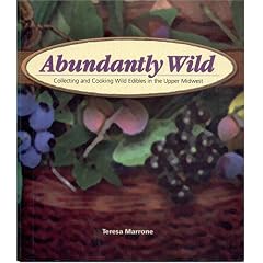 Abundantly Wild: Collecting And Cooking Wild Edibles Of The Upper Midwest