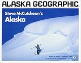 Steve McCutcheon's Alaska (Alaska Geographic,)