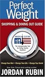 Perfect Weight Shopping and Dining Out Guide: The Indispensable Tool for Eating Healthy Anywhere