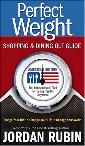 Perfect Weight Shopping and Dining Out Guide: The Indispensable Tool for Eating Healthy Anywhere