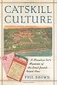 Catskill Culture: A Mountain Rat's Memories of the Great Jewish Resort Area