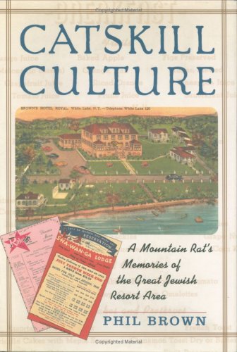 Catskill Culture: A Mountain Rat s Memories of the Great Jewish Resort Area