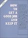 How to Get a Good Job and Keep It (VGM Career Books)