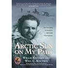 Arctic Sun on My Path: The True Story of America's Last Great Polar Explorer (Explorers... by Willie Knutsen and Will C. Knutsen