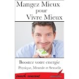 Mangez Mieux pour Vivre Mieux (et Prévenir certaines maladies) (French Edition)