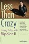 Less than Crazy: Living Fully with Bipolar II