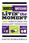 Yeah Dave's Guide to Livin' the Moment: Getting to Ecstasy through Wine, Chocolate, and Your iPod Playlist