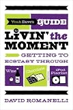 Yeah Dave's Guide to Livin' the Moment: Getting to Ecstasy through Wine, Chocolate, and Your iPod Playlist