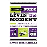YeahDave'sGuidetoLivin'theMoment:GettingtoEcstasyThroughWine,ChocolateandYouriPodPlaylist