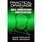 Practical Drainage for Golf, Sportsturf and Horticulture by  Keith McIntyre and Bent Jakobsen
