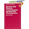 Quantum Field Theory in Curved Spacetime and Black Hole Thermodynamics (Chicago Lectures in Physics) by  Robert M. Wald