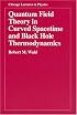 Quantum Field Theory in Curved Spacetime and Black Hole Thermodynamics (Chicago Lectures in Physics)