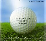 MIRACLE ON THE 17TH GREEN...a novel about life, love, family, miracles...and golf