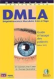 DMLA (D�g�n�rescence Maculaire Li�e � l'Age) : Guide � l'usage des patients et de leur entourage