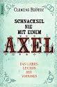 Schnacksel nie mit einem Axel: Das Liebeslexikon der Vornamen
