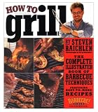 How to Grill: The Complete Illustrated Book of Barbecue Techniques