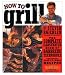 How to Grill: The Complete Illustrated Book of Barbecue Techniques, A Barbecue Bible! Cookbook