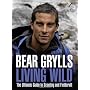 Living Wild: The Ultimate Guide to Scouting and Fi&hellip von Bear Grylls