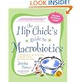 The Hip Chick's Guide to Macrobiotics: A Philosophy for... by Jessica Porter