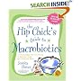 The Hip Chick's Guide to Macrobiotics: A Philosophy for Achieving a Radiant Mind and a Fabulous Body
