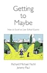 Getting to Maybe: How to Excel in Law...