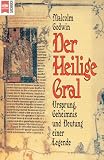 Der heilige Gral. Ursprung, Geheimnis und Deutung einer Legende.