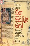 Der heilige Gral. Ursprung, Geheimnis und Deutung einer Legende.