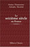 Le seizième siècle en France: Tableau de la littérature et de la langue. Suivi de morceaux en prose et en vers choisis dans les principaux écrivains de cette époque