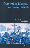 Wir wollen Männer, wir wollen Taten! Deutsche Corpsstudenten 1848 bis heute