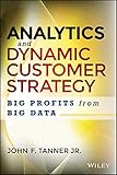 Analytics and dynamic customer strategy : big profits from big data