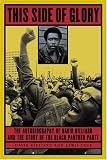 This Side of Glory: The Autobiography of David Hilliard and the Story of the Black Panther Party
